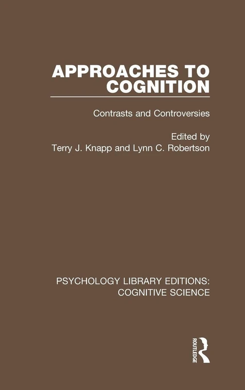 Approaches to Cognition: Contrasts and Controversies (Psychology Library Editions: Cognitive Science)