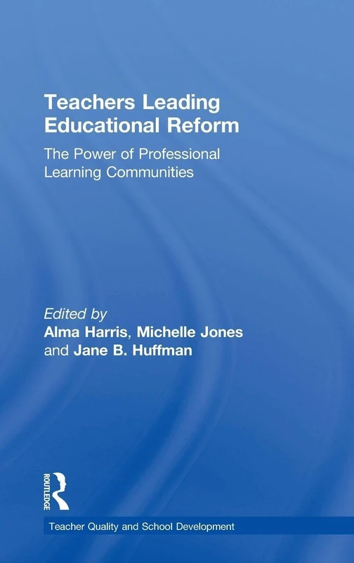 Teachers Leading Educational Reform: The Power of Professional Learning Communities (Teacher Quality and School Development)