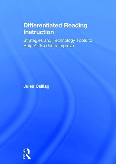 Differentiated Reading Instruction: Strategies and Technology Tools to Help All Students Improve