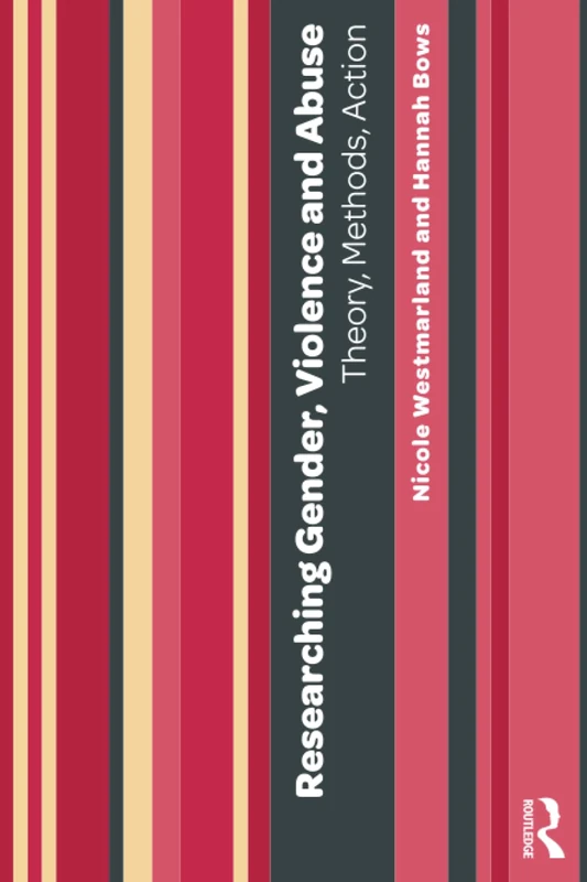 Researching Gender, Violence and Abuse: Theory, Methods, Action