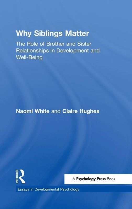 Why Siblings Matter: The Role of Brother and Sister Relationships in Development and Well-Being (Essays in Developmental Psychology)