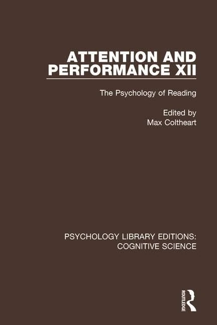 Attention and Performance XII: The Psychology of Reading (Psychology Library Editions: Cognitive Science)