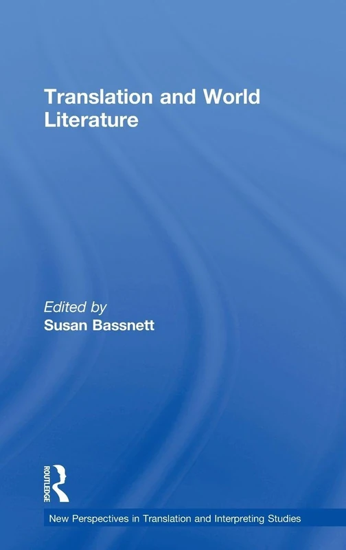 Translation and World Literature (New Perspectives in Translation and Interpreting Studies)