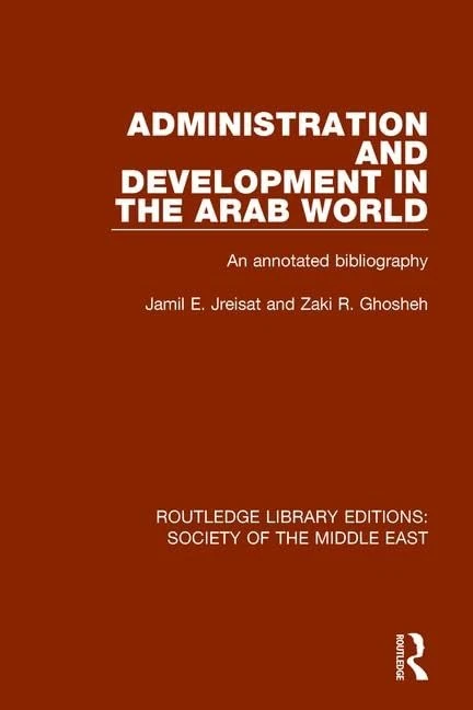 Administration and Development in the Arab World: An Annotated Bibliography: 1 (Routledge Library Editions: Society of the Middle East)