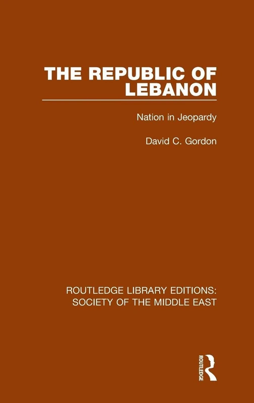 The Republic of Lebanon: Nation in Jeopardy: 18 (Routledge Library Editions: Society of the Middle East)