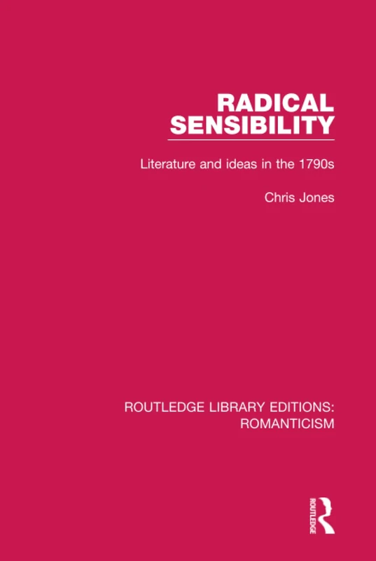 Routledge Radical Sensibility: Literature and Ideas in the 1790s