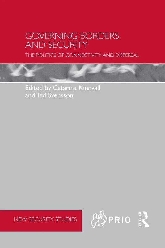 Governing Borders and Security: The Politics of Connectivity and Dispersal (PRIO New Security Studies)