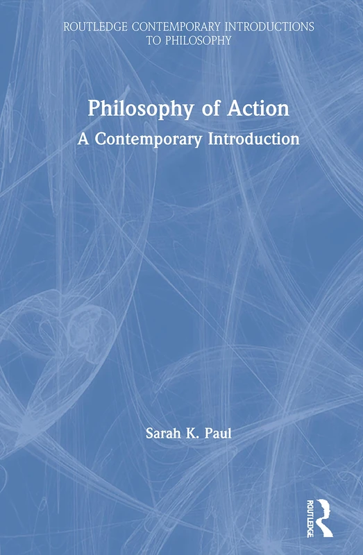 Routledge Philosophy of Action: A Contemporary Introduction