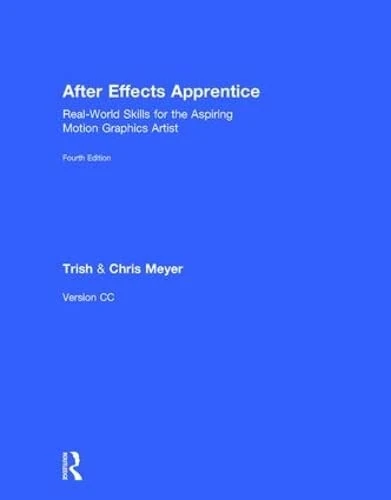 After Effects Apprentice: Real-World Skills for the Aspiring Motion Graphics Artist (Apprentice Series)