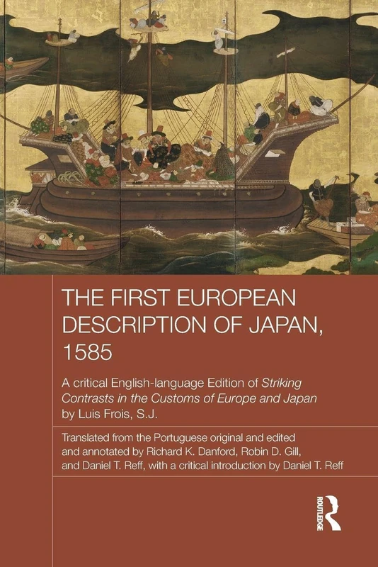 The First European Description of Japan, 1585: A Critical English-Language Edition of Striking Contrasts in the Customs of Europe and Japan by Luis Frois, S.J. (Japan Anthropology Workshop Series)