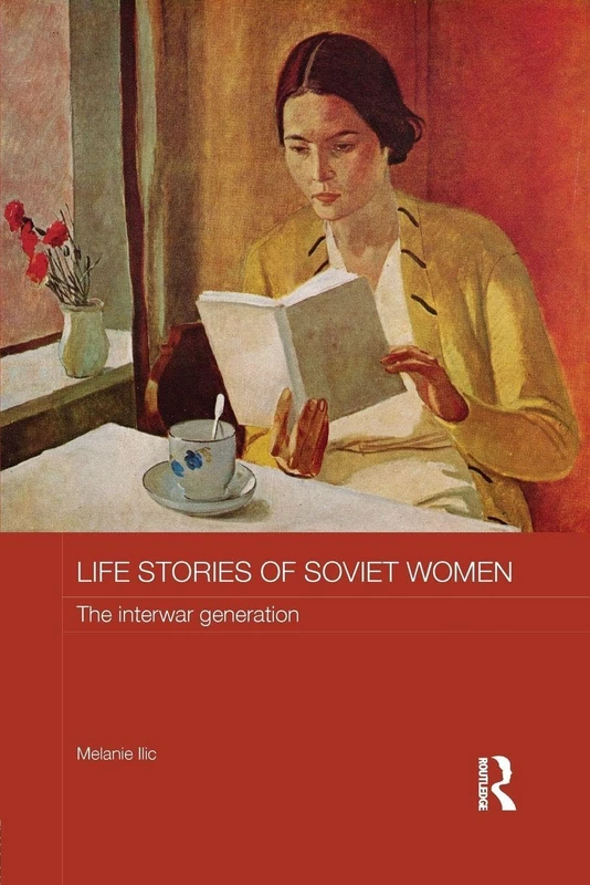 Life Stories of Soviet Women: The Interwar Generation (Routledge Studies in the History of Russia and Eastern Europe)