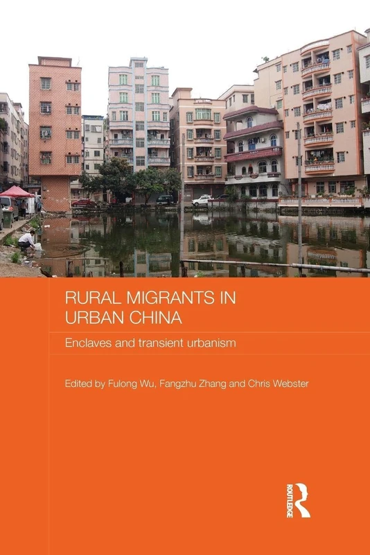 Rural Migrants in Urban China: Enclaves and Transient Urbanism (Routledge Contemporary China Series)