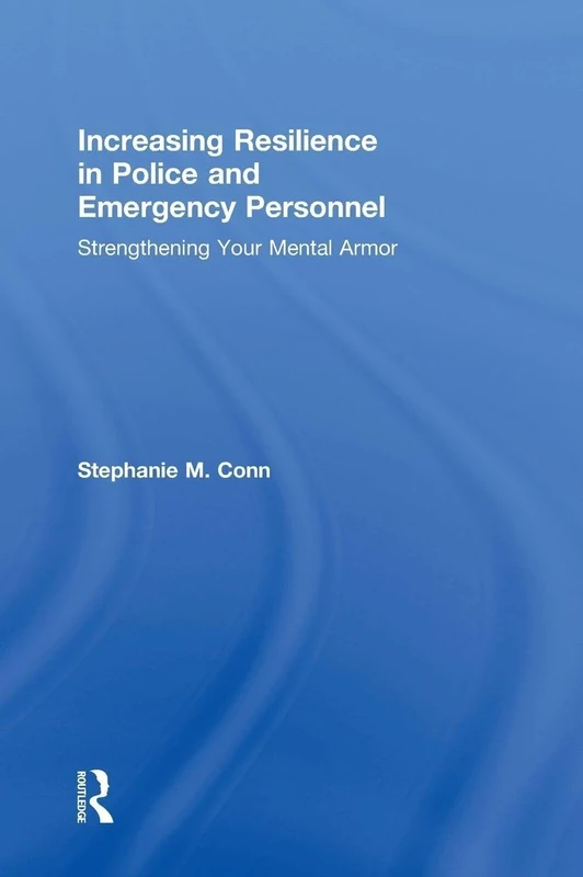Increasing Resilience in Police and Emergency Personnel: Strengthening Your Mental Armor