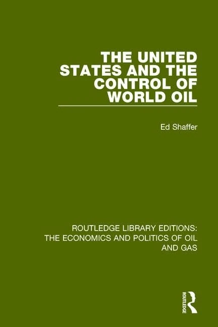 The United States and the Control of World Oil: 12 (Routledge Library Editions: The Economics and Politics of Oil and Gas)