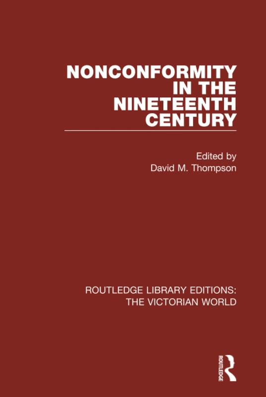 Nonconformity in the Nineteenth Century (Routledge Library Editions: The Victorian World)