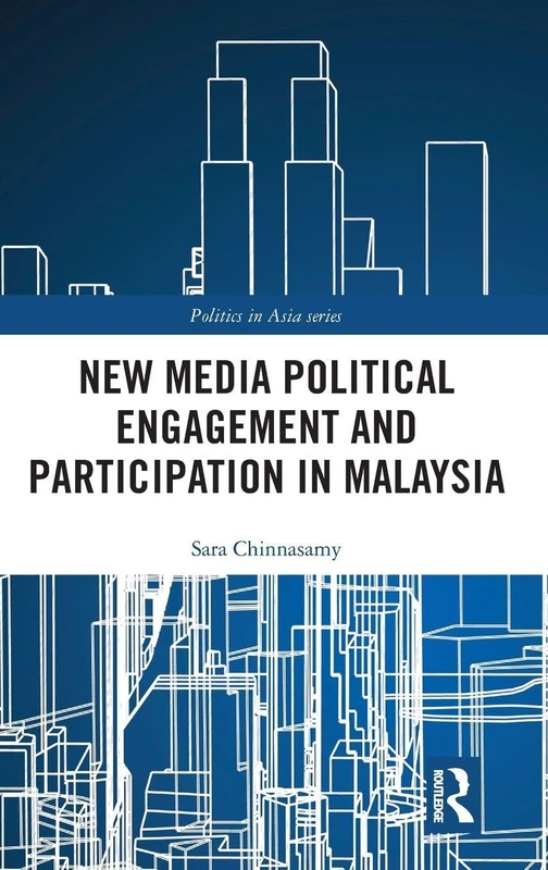 New Media Political Engagement And Participation in Malaysia (Politics in Asia)