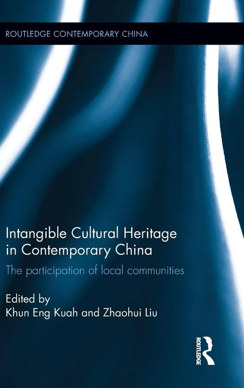 Intangible Cultural Heritage in Contemporary China: The participation of local communities (Routledge Contemporary China Series)