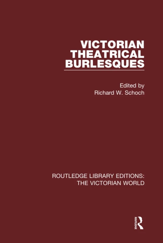 Victorian Theatrical Burlesques (Routledge Library Editions: The Victorian World)