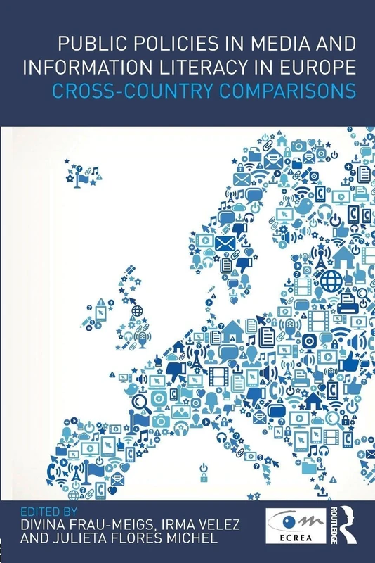 Public Policies in Media and Information Literacy in Europe: Cross-Country Comparisons (Routledge Studies in European Communication Research and Education)