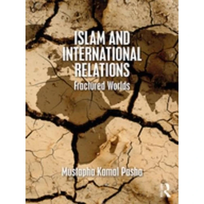 Routledge - Islam and International Relations: Fractured Worlds