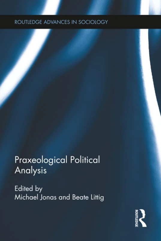 Praxeological Political Analysis (Routledge Advances in Sociology)