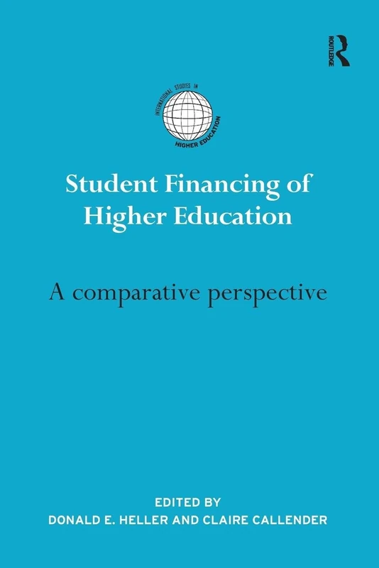 Student Financing of Higher Education: A Comparative Perspective (International Studies in Higher Education)