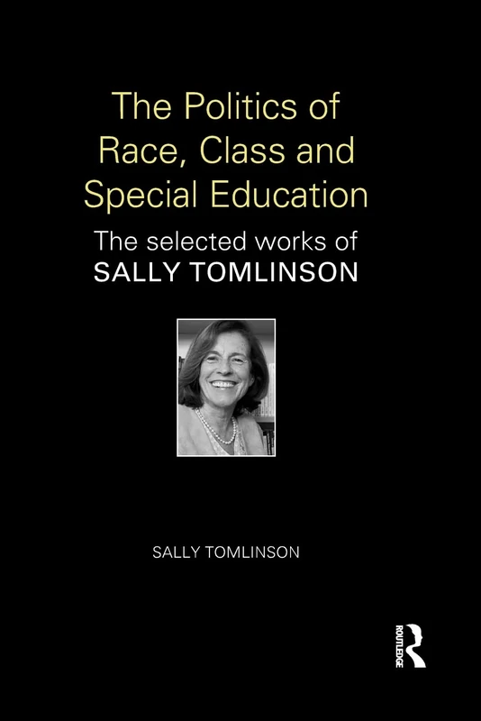The Politics of Race, Class and Special Education: The selected works of Sally Tomlinson (World Library of Educationalists)