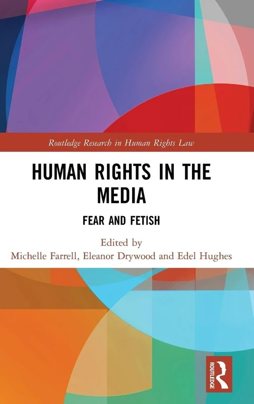 Human Rights in the Media: Fear and Fetish (Routledge Research in Human Rights Law)