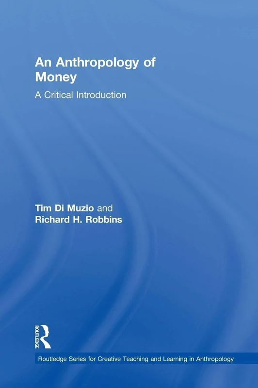 An Anthropology of Money: A Critical Introduction (Routledge Series for Creative Teaching and Learning in Anthropology)