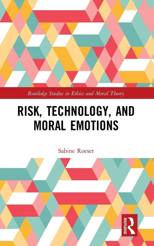 Risk, Technology, and Moral Emotions (Routledge Studies in Ethics and Moral Theory)