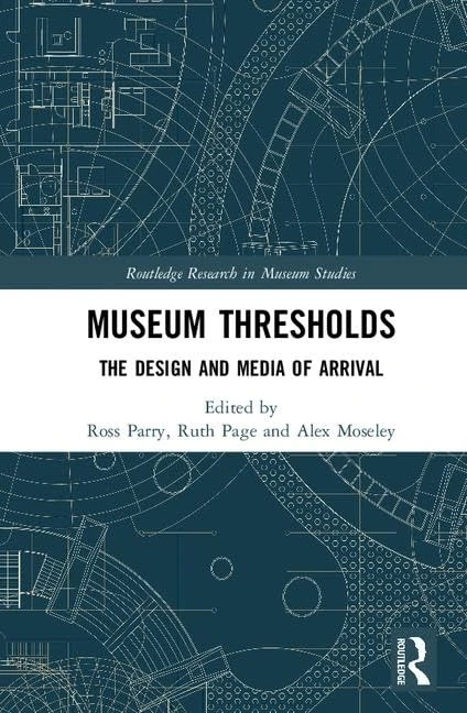 Museum Thresholds: The Design and Media of Arrival (Routledge Research in Museum Studies)