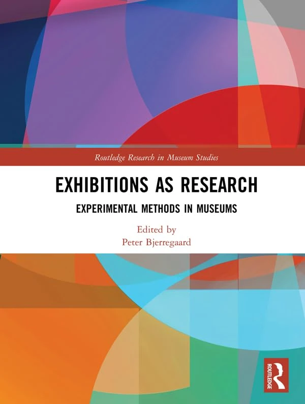 Exhibitions as Research: Experimental Methods in Museums (Routledge Research in Museum Studies)
