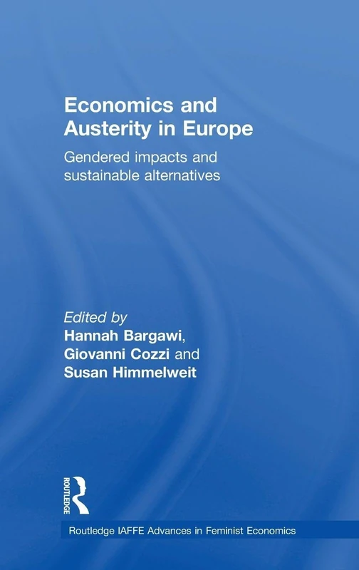 Economics and Austerity in Europe: Gendered impacts and sustainable alternatives (Routledge IAFFE Advances in Feminist Economics)