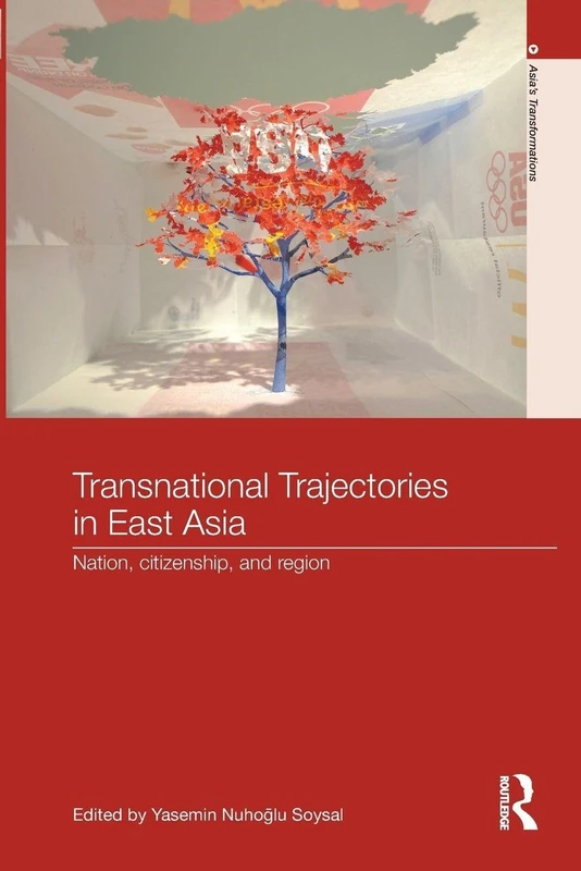 Transnational Trajectories in East Asia: Nation, Citizenship, and Region (Asia's Transformations)