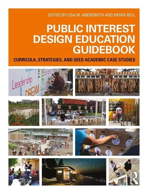 Public Interest Design Education Guidebook: Curricula, Strategies, and SEED Academic Case Studies (Public Interest Design Guidebooks)