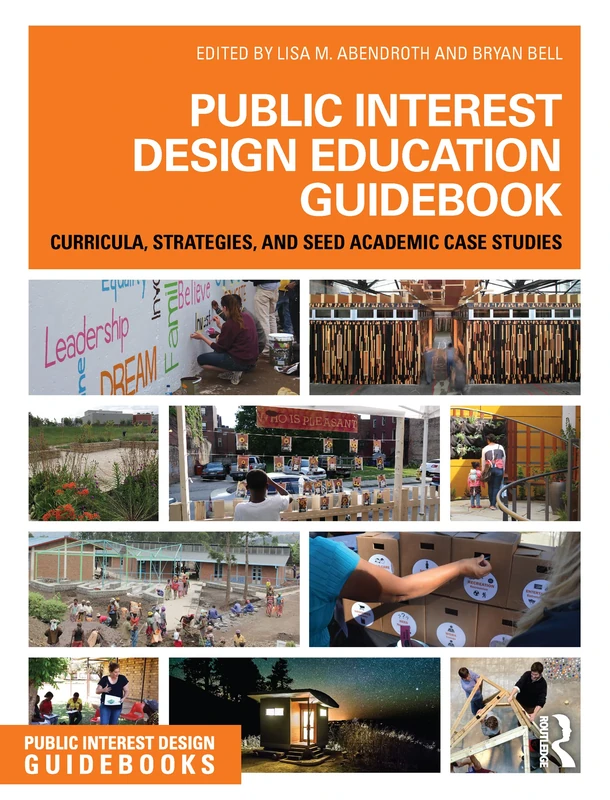 Public Interest Design Education Guidebook: Curricula, Strategies, and SEED Academic Case Studies (Public Interest Design Guidebooks)