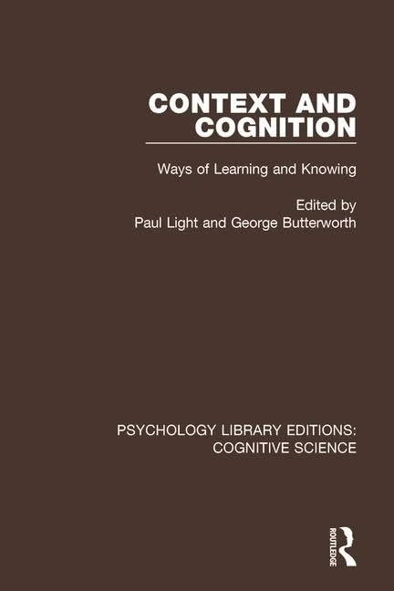 Context and Cognition: Ways of Learning and Knowing (Psychology Library Editions: Cognitive Science)