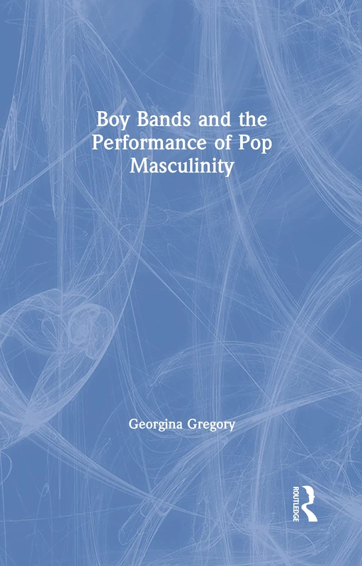 Boy Bands and the Performance of Pop Masculinity: A Million Love Songs