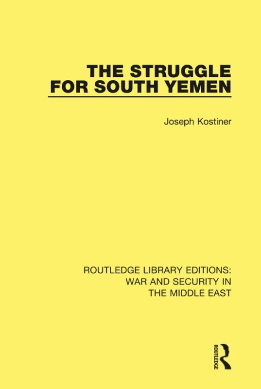 The Struggle for South Yemen: 10 (Routledge Library Editions: War and Security in the Middle E)