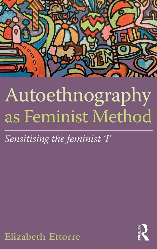 Autoethnography as Feminist Method: Sensitising the feminist 'I'