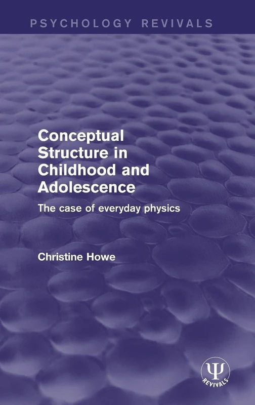 Conceptual Structure in Childhood and Adolescence: The Case of Everyday Physics (Psychology Revivals)