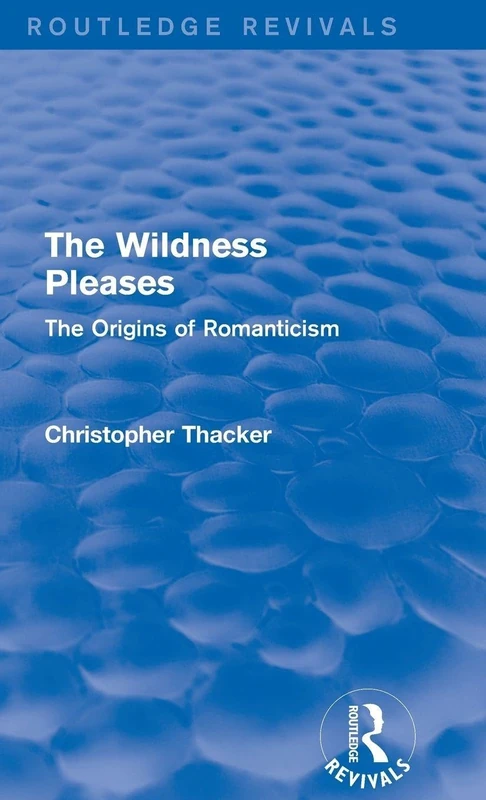 The Wildness Pleases (Routledge Revivals): The Origins of Romanticism