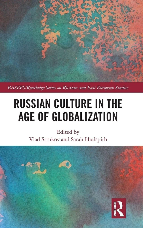 Russian Culture in the Age of Globalization (BASEES/Routledge Series on Russian and East European Studies)