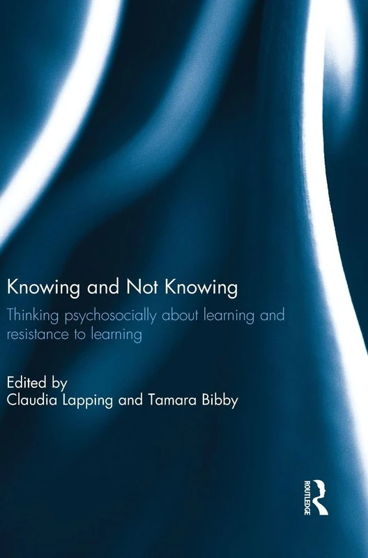 Knowing and Not Knowing: Thinking psychosocially about learning and resistance to learning