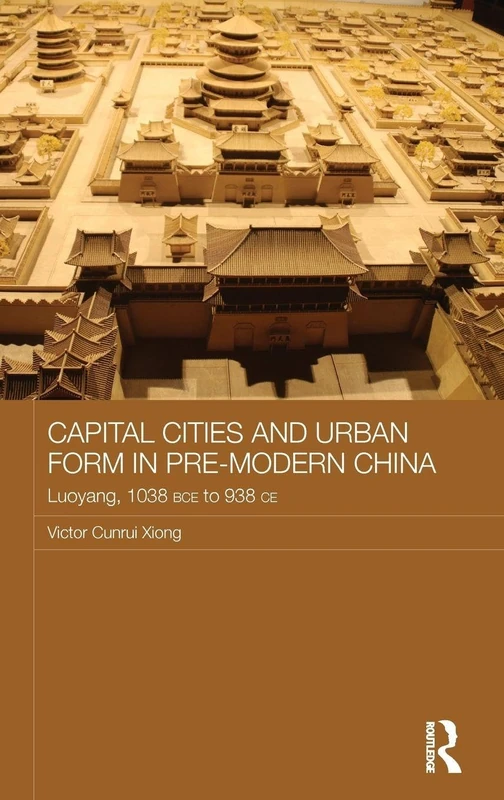 Routledge - Capital Cities and Urban Form in Pre-modern China