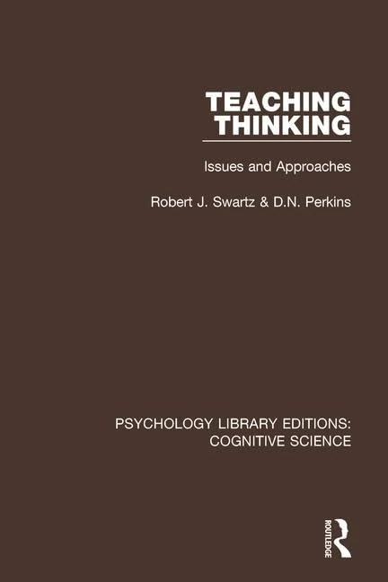 Teaching Thinking: Issues and Approaches (Psychology Library Editions: Cognitive Science)