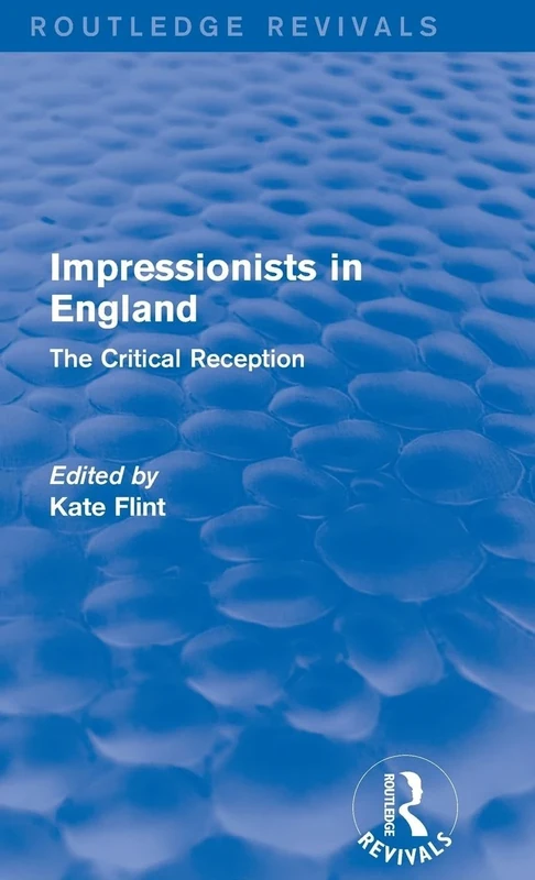 Impressionists in England (Routledge Revivals): The Critical Reception