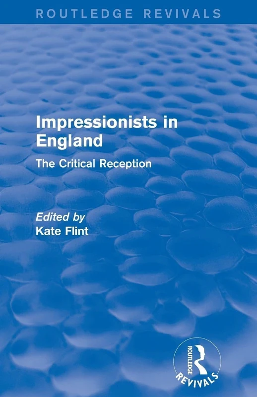 Impressionists in England (Routledge Revivals): The Critical Reception