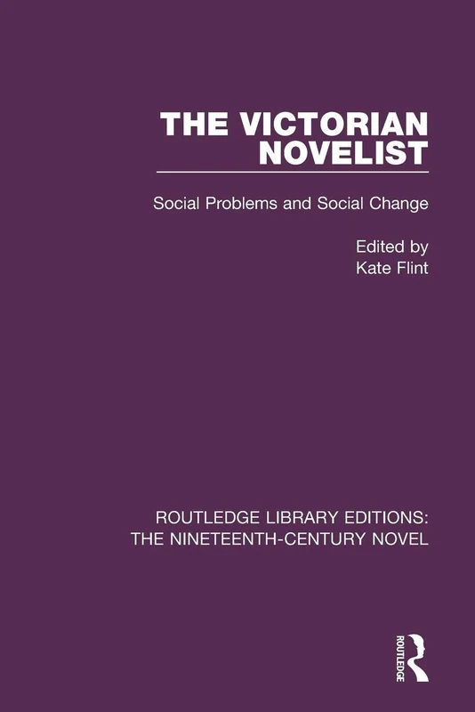 The Victorian Novelist: Social Problems and Change: 14 (Routledge Library Editions: The Nineteenth-Century Novel)