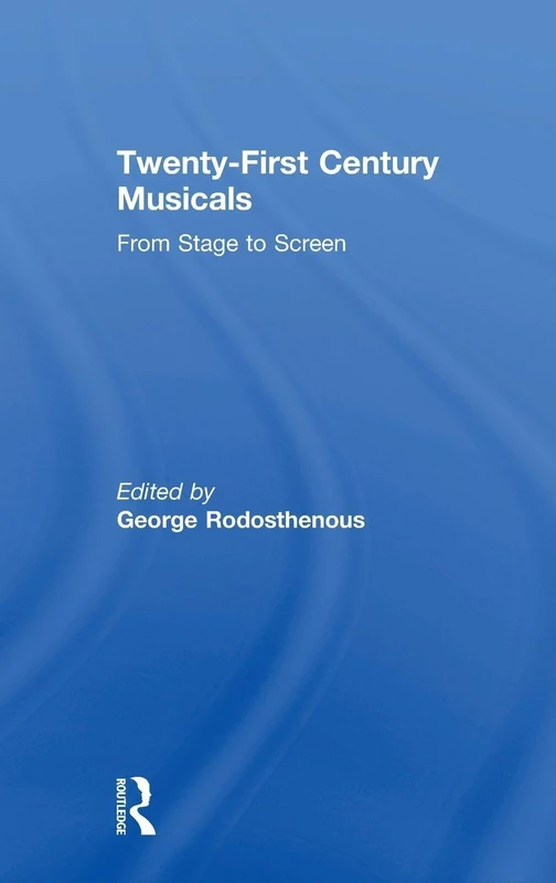 Routledge Twenty-First Century Musicals: From Stage to Screen